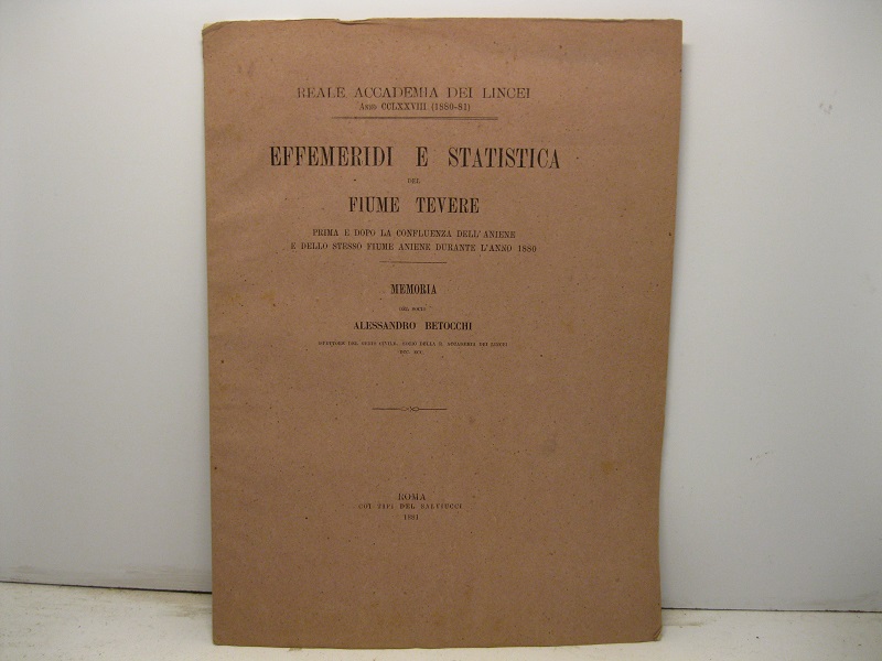 Effemeridi e statistica del Fiume Tevere prima e dopo la confluenza dell'Aniene e dello stesso fiume Aniene durante l'anno 1880. Memoria